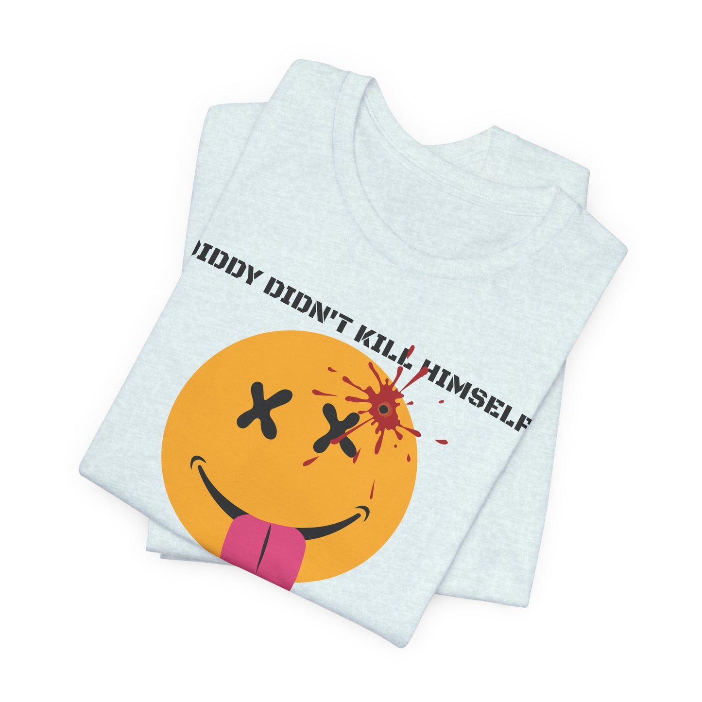 DIDDY DIDN'T K1LL HIMS3LF. Unisex Jersey Short Sleeve Tee