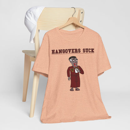 HANGOVERS SUCK. Unisex Jersey Short Sleeve Tee