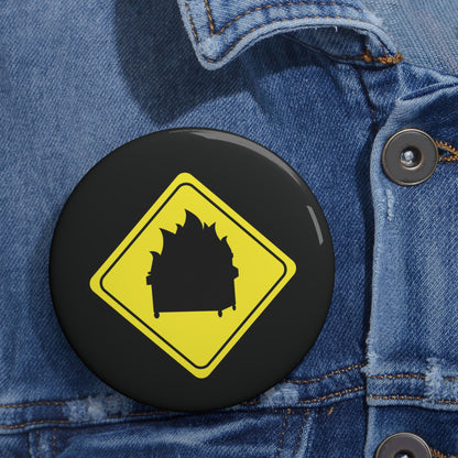 CAUTION DUMPSTER FIRE. Custom Pin Buttons