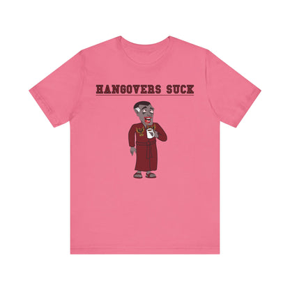 HANGOVERS SUCK. Unisex Jersey Short Sleeve Tee