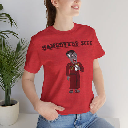 HANGOVERS SUCK. Unisex Jersey Short Sleeve Tee