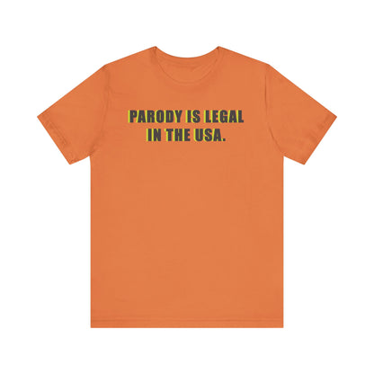 PARODY IS LEGAL IN THE USA. Unisex Jersey Short Sleeve Tee