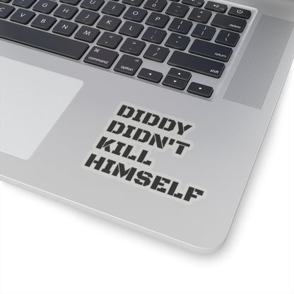 DIDDY DIDN'T K1LL H1MS3LF. Kiss-Cut Stickers