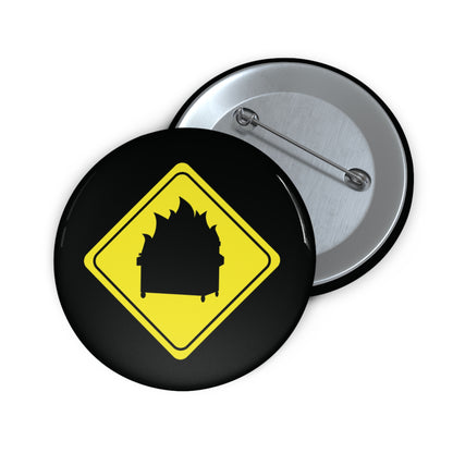 CAUTION DUMPSTER FIRE. Custom Pin Buttons