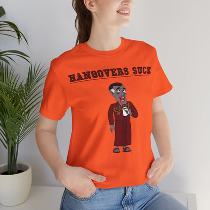 HANGOVERS SUCK. Unisex Jersey Short Sleeve Tee