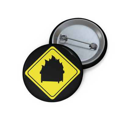 CAUTION DUMPSTER FIRE. Custom Pin Buttons