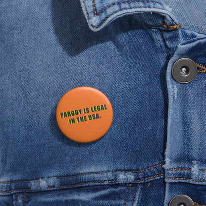 PARODY IS LEGAL IN THE USA. Custom Pin Buttons