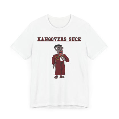 HANGOVERS SUCK. Unisex Jersey Short Sleeve Tee