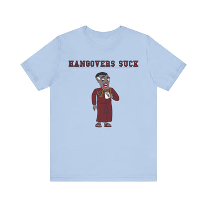 HANGOVERS SUCK. Unisex Jersey Short Sleeve Tee