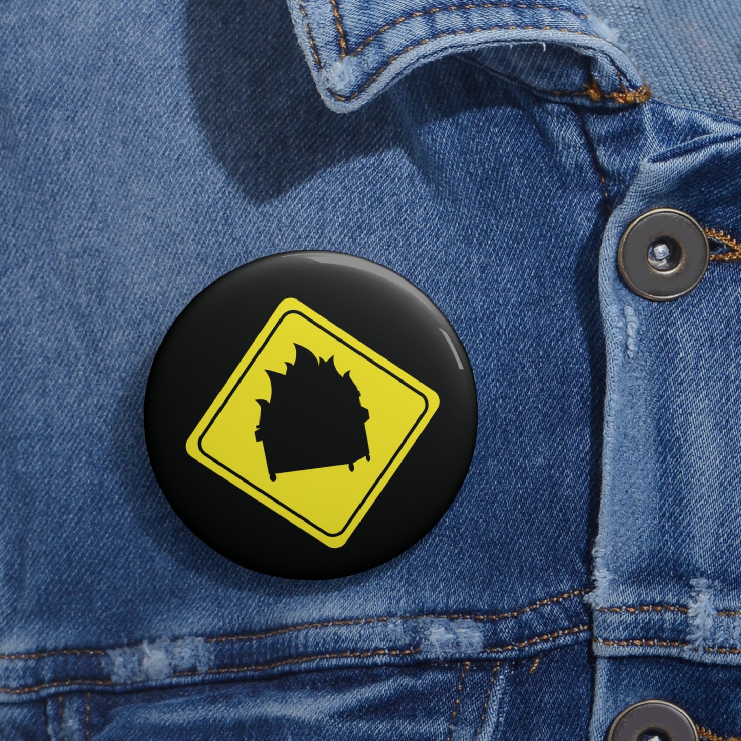 CAUTION DUMPSTER FIRE. Custom Pin Buttons