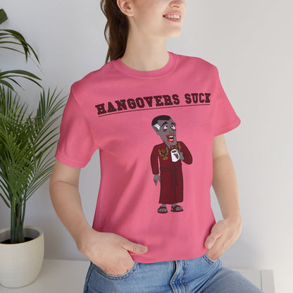 HANGOVERS SUCK. Unisex Jersey Short Sleeve Tee