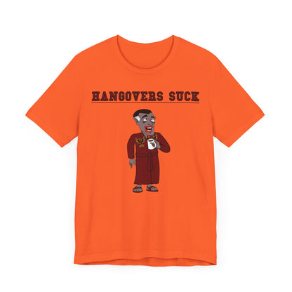 HANGOVERS SUCK. Unisex Jersey Short Sleeve Tee