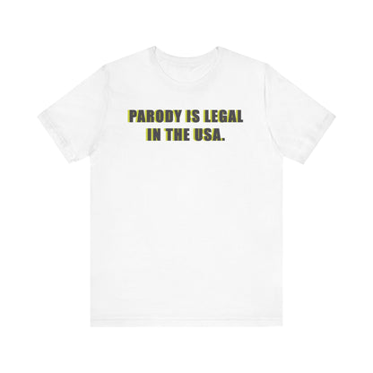 PARODY IS LEGAL IN THE USA. Unisex Jersey Short Sleeve Tee