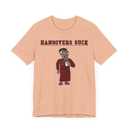 HANGOVERS SUCK. Unisex Jersey Short Sleeve Tee