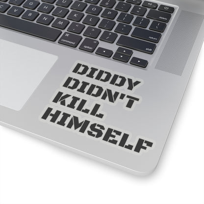 DIDDY DIDN'T K1LL H1MS3LF. Kiss-Cut Stickers