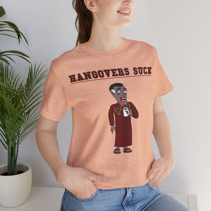 HANGOVERS SUCK. Unisex Jersey Short Sleeve Tee