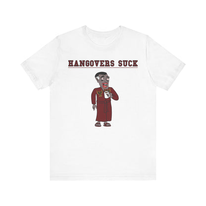 HANGOVERS SUCK. Unisex Jersey Short Sleeve Tee