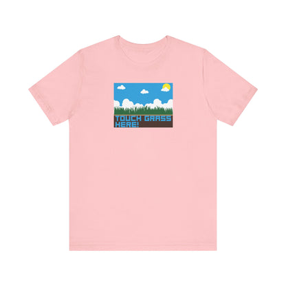 TOUCH GRASS HERE. Unisex Jersey Short Sleeve Tee