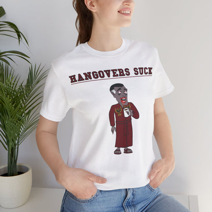 HANGOVERS SUCK. Unisex Jersey Short Sleeve Tee